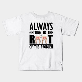 Dentist - Always getting to the root of problem Kids T-Shirt